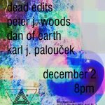 Dead Edits • Peter J. Woods • Dan of Earth • Karl J. Palouček