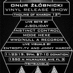 Onur Żłóbnicki Vinyl Release w/ J. Soliday, Instinct Control, Mode Hexe, WWD/Null A, Negutyv Xeiro + visuals by entropy.tv and Jimmy Marco
